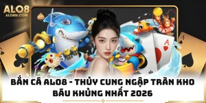 Bắn Cá Alo8 - Thủy Cung Ngập Tràn Kho Báu Khủng Nhất 2026