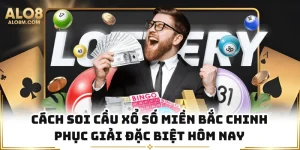 Cách Soi Cầu Xổ Số Miền Bắc Chinh Phục Giải Đặc Biệt Hôm Nay