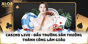 Casino Live - Đấu Trường Săn Thưởng Thành Công Làm Giàu