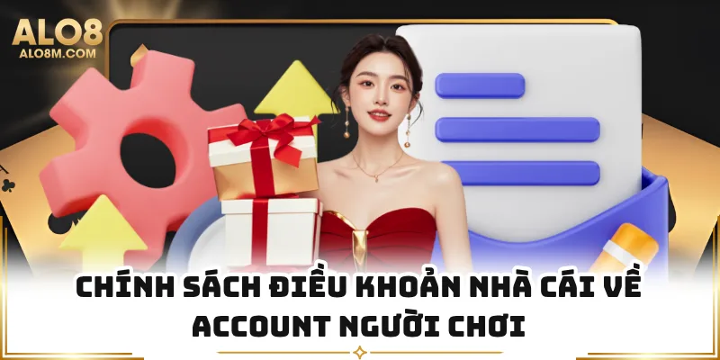 Chính sách điều khoản nhà cái về account người chơi