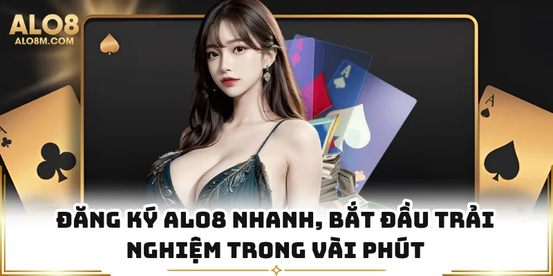 Đăng Ký Alo8 Nhanh, Bắt Đầu Trải Nghiệm Trong Vài Phút