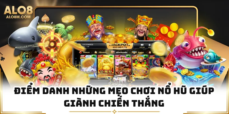 Điểm danh những mẹo chơi nổ hũ giúp giành chiến thắng