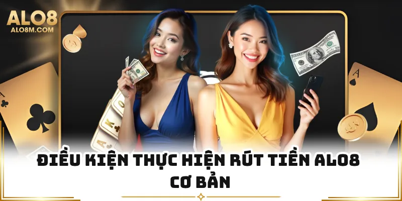 Điều kiện thực hiện rút tiền Alo8 cơ bản