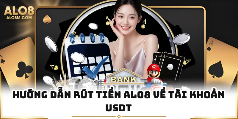 Hướng dẫn rút tiền Alo8 về tài khoản USDT