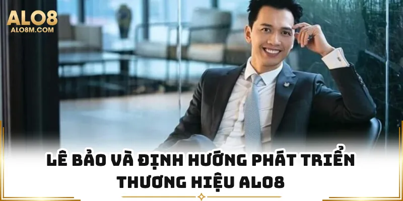 Lê Bảo và định hướng phát triển thương hiệu Alo8