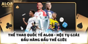Thể Thao Quốc Tế Alo8 - Hội Tụ Giải Đấu Hàng Đầu Thế Giới