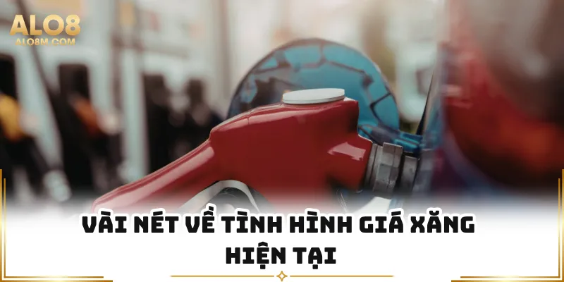 Tin tức mới nhất về giá xăng hiện tại