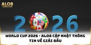 World Cup 2026 - Alo8 Cập Nhật Thông Tin Về Giải Đấu